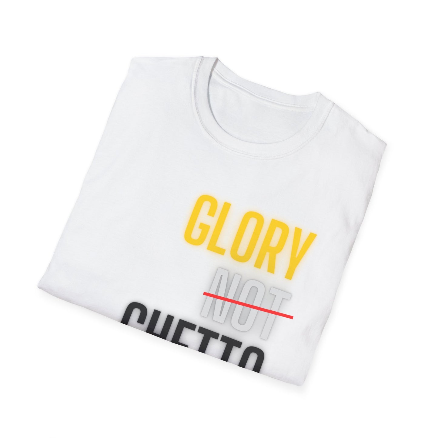 Glory Not Ghetto Unisex Softstyle T-Shirt